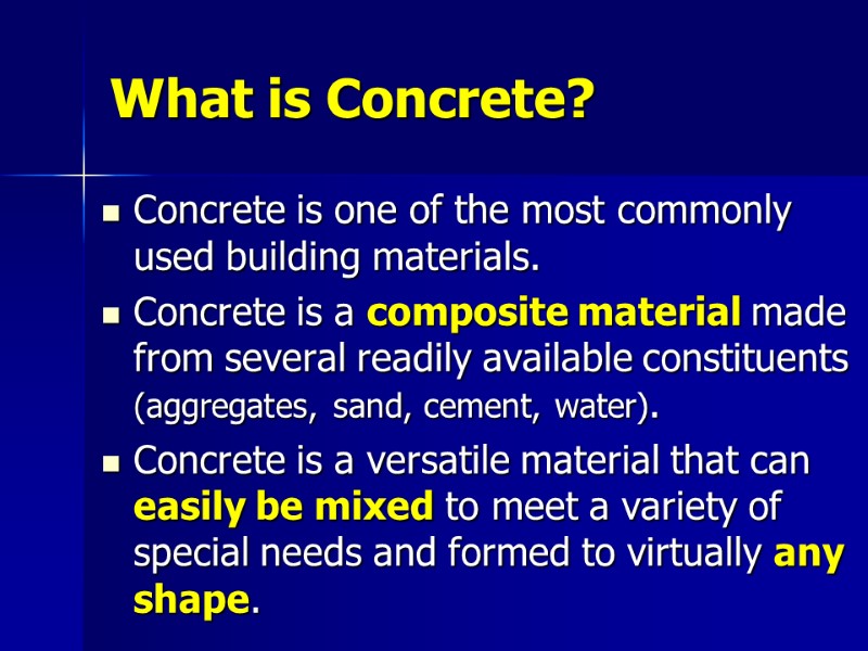 What is Concrete? Concrete is one of the most commonly used building materials. Concrete